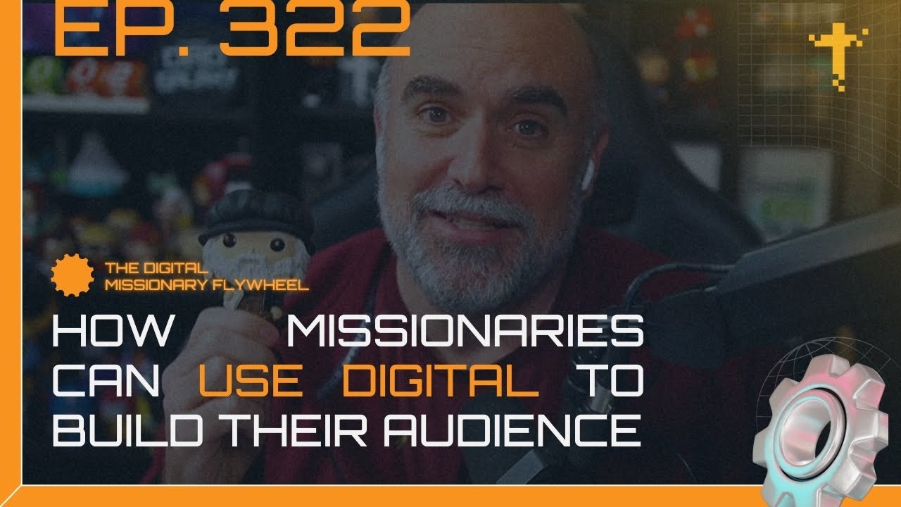 EP322 - How Missionaries can use Digital to Build Their Audience
