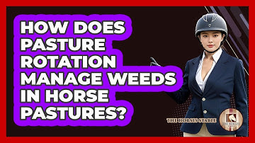 How Does Pasture Rotation Manage Weeds In Horse Pastures? - The Horses Stable