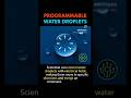 Programmable water droplets #futuretech #scienceexplained #shorts