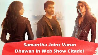 Samantha Joins Varun Dhawan In Web Show Citadel