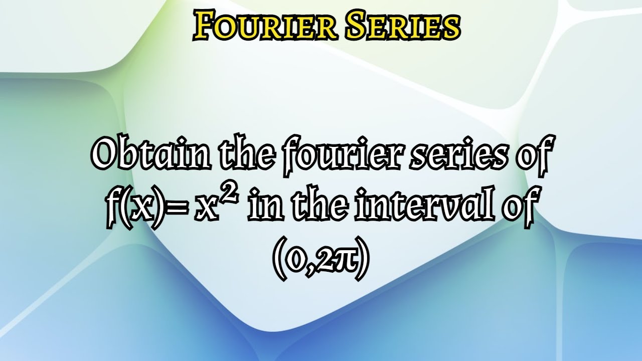 Obtain The Fourier Series Of F x x 2 In The Interval Of 0 2 YouTube obtain-the-fourier-series-of-f-x-x-2-in-the-interval-of-0-2-youtube
