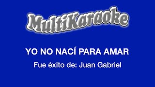 Video thumbnail of "Yo No Nací Para Amar - Multikaraoke - Fue Éxito de Juan Gabriel"