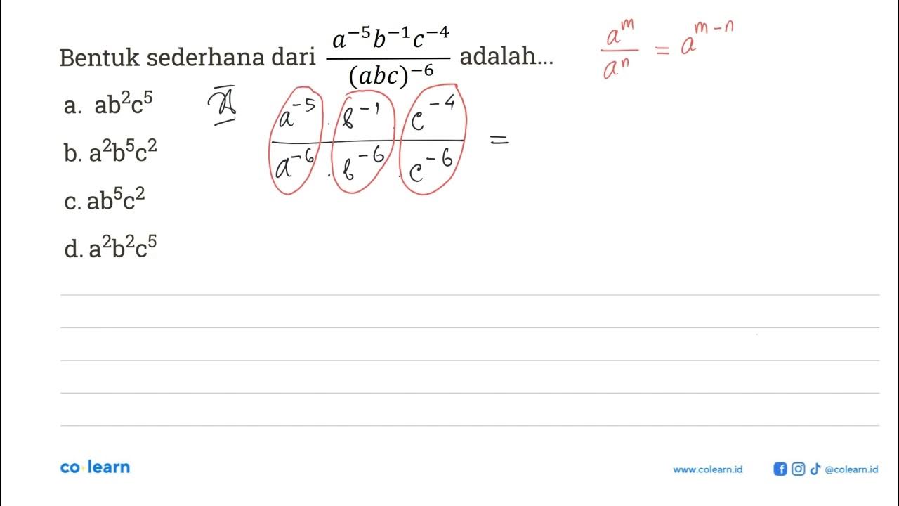 Bentuk sederhana dari ((a^-5)(b^-1)(c^-4)/(abc)^-6 )adalah.... a. ab^2c ...