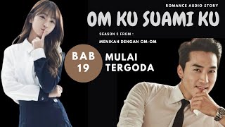 BAB - 19  Mulai Tergoda || OM KU SUAMI KU || NOVEL ROMANTIS