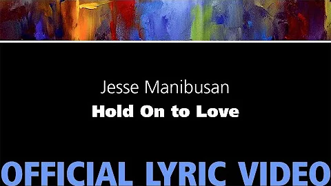Hold On to Love  Jesse Manibusan [Official Lyric V...