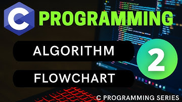 Algorithm and Flowchart | C Programming | Definition Properties and Examples Explained | Video #2