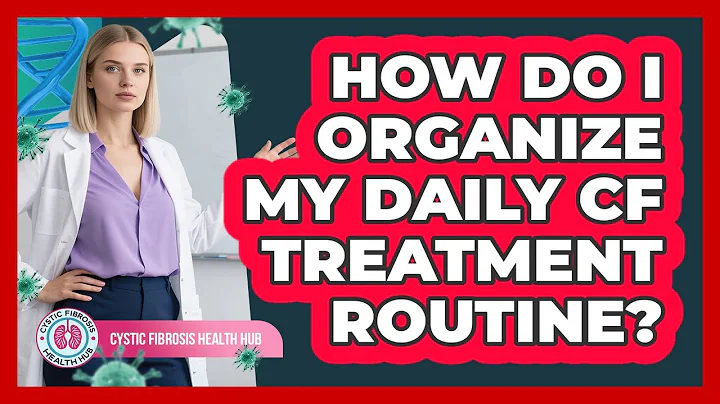 How Do I Organize My Daily CF Treatment Routine?