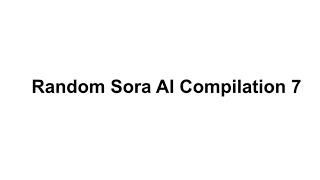 Random Sora AI Compilation 7