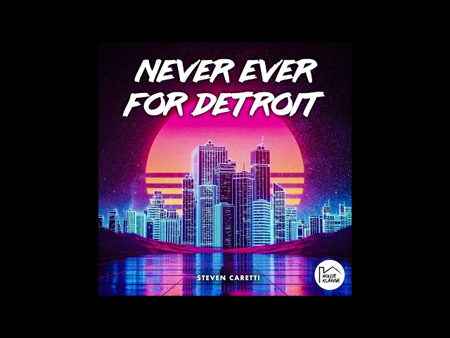 Steven Caretti - Never Ever For Detroit (Original Mix)