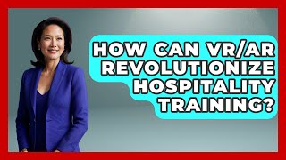 Famous How Can VR/AR Revolutionize Hospitality Training? - Hospitality Management Mastery Net Worth