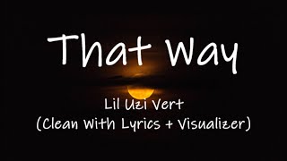 Lil Uzi Vert - That Way (Clean With Lyrics + Visualizer)