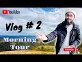 Morning tour  vlog 2  ahmad hassan