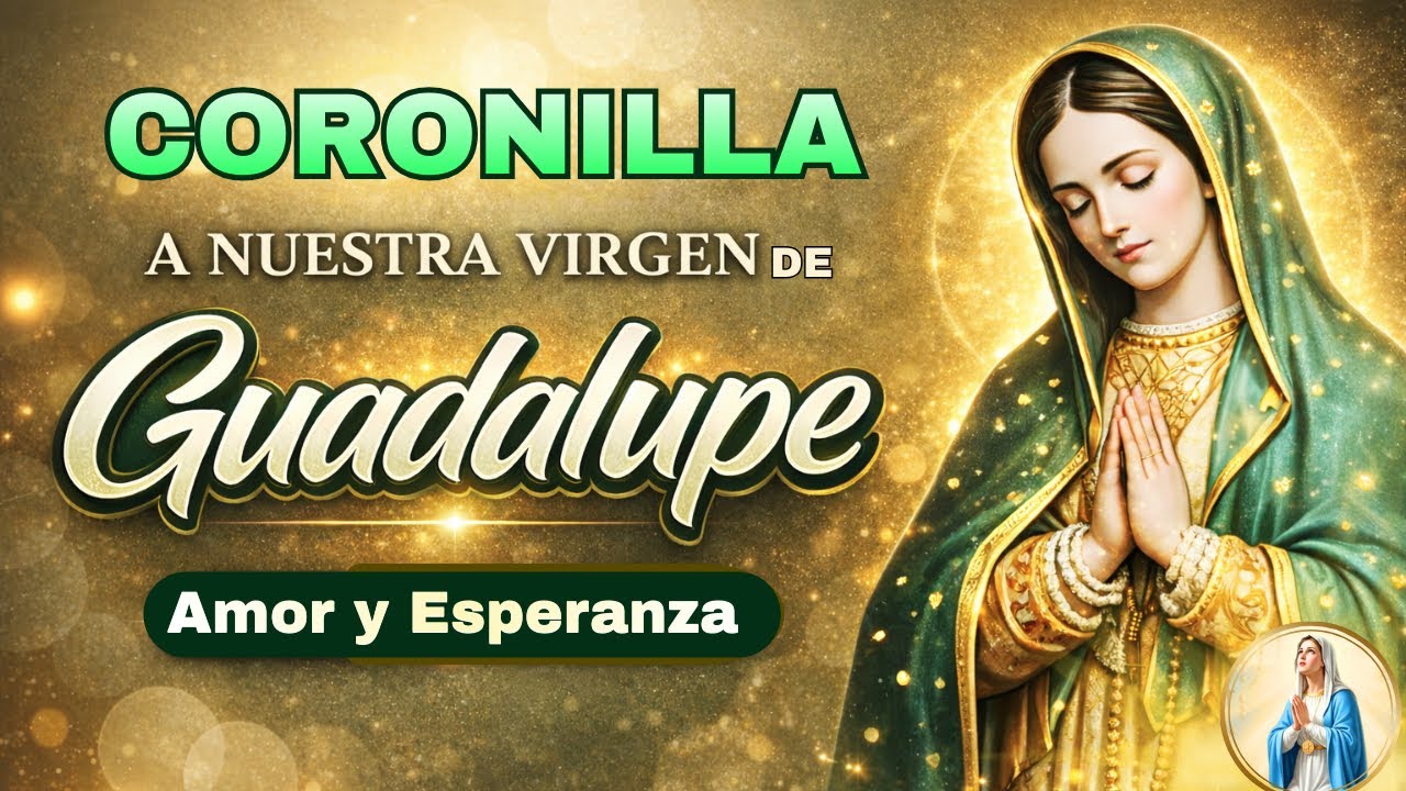 CORONILLA A LA VIRGEN DE GUADALUPE 🙏 AMOR Y ESPERANZA ❤️