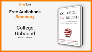 College Unbound by Jeffrey J. Selingo: 9 Minute Summary