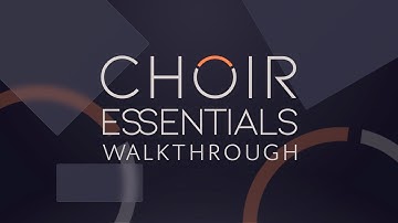 Choir Essentials Walkthrough