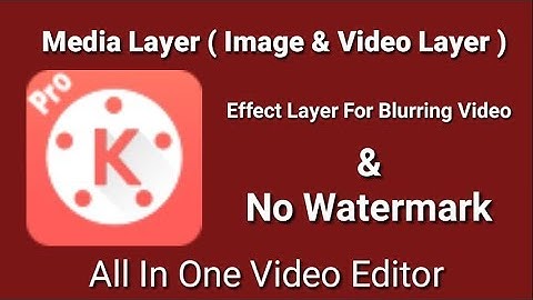 How To Add Media Layer( Image & Video Layer ) With Kine Master Pro | Use Chroma Key |