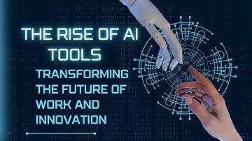 The Rise of AI Tools: Transforming the Future of Work and Innovation