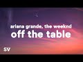 Ariana Grande, The Weeknd - off the table (Lyrics)
