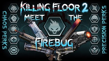 Meet The Firebug ! Killing Floor 2