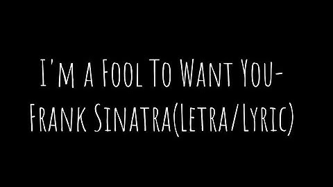 Thumbnail of I'm a Fool To Want You-Frank Sinatra(Letra/Lyric)