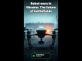 Robot wars in Ukraine: The future of battlefields