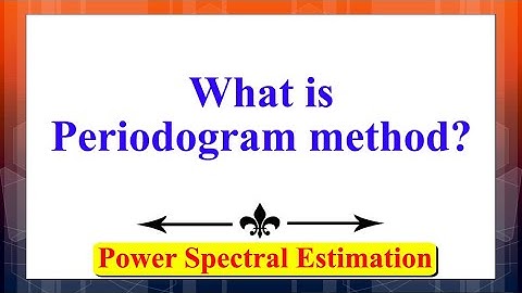 What is Periodogram method?  | Power Spectral Estimation | Signal processing | Signal Processing