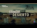 Buscando en el desierto (2019) | Especial de Aquí y Ahora