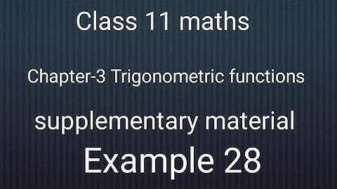 NCERT class 11 maths chapter -3 Trigonometric Function: Supplementary exercise : Example 28 solution