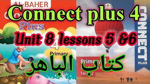 Connect plus 4 unit 8 lessons 5 &6 _ كونكت بلس 4 الوحده 8 الدرس ٥&٦