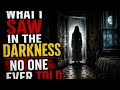 WHAT I SAW IN THE DARKNESS NO ONE EVER TOLD