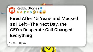 Fired After 15 Years and Mocked as I Left—The Next Day, the CEO’s Desperate Call Changed #reddit
