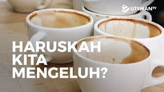 Kajian Islam - Haruskah Kita Mengeluh? - Ustadz Abdul Rohman, S.Pd.I.