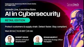 LinkedIn Live, Lunchtime Bytes: AI in Cybersecurity (RETAIL EDITION)