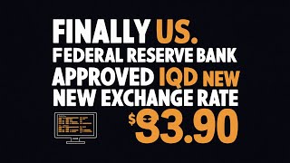 Iraqi Dinar | Finally US Federal Reserve Approvad IQD New Exchange Rate $3.90 | Iraqi Dinar News