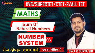 NUMBER SYSTEM 03 | SUM OF NATURAL NUMBERS | MATHS BY A K GUPTA | KVS | SUPERTET | CTET-2 | ALL TET |