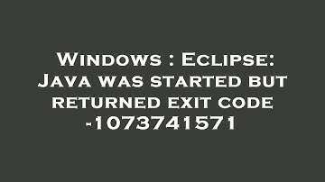 Windows : Eclipse: Java was started but returned exit code -1073741571