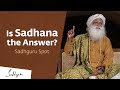 Is Sadhana the Answer? | Sadhguru Spot