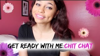 Get Ready With Me: Chit Chat Edition