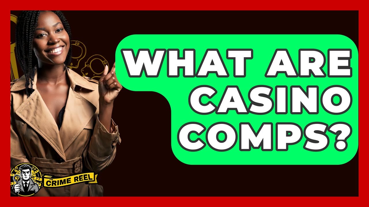 What Are Casino Comps? - The Crime Reel