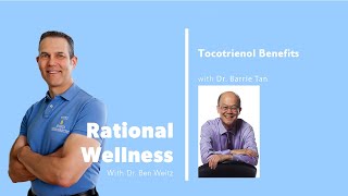 Tocotrienol Benefits with Dr. Barrie Tan: Rational Wellness Podcast 284