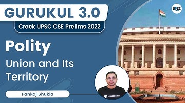 Union and Its Territory | Gurukul 3.0 | UPSC CSE/IAS 2022 | Pankaj Shukla