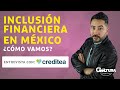 Inclusión financiera en México, ¿cómo vamos?