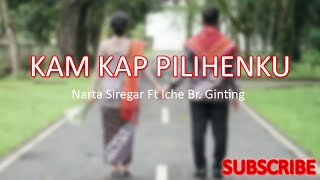 Kam Kap Pilihenku - Narta Siregar ft Iche Br. Ginting