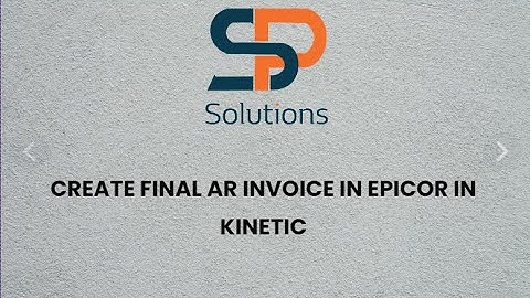 Create Final AR Invoice in EPICOR KINETIC !!!