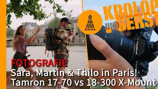 Sara, Martin & Thilo in Paris! Tamron 17-70 vs 18-300 X-Mount 📷 Krolop&Gerst