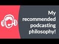 Podcasting for Beginners - My recommended podcasting philosophy