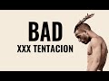 XXX TENTACION BAD Lyrics XXX TENTACION BAD Lyrics
