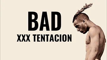 XXX TENTACION - BAD (Lyrics)