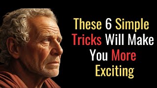 6 Super Simple Ways To Become A More Exciting Person | STOIC PHILOSOPHY