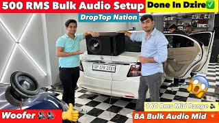  Bulk Audio 500 RMS Woofer✅160 RMS Mid Range 🔊| DropTop Nation 🚀⚡️complete audio setup Done In Dzire